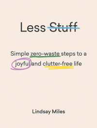 Less Stuff : Simple zero-waste steps to a joyful and clutter-free life