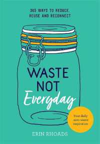 Waste Not Everyday : 365 ways to reduce, reuse and reconnect