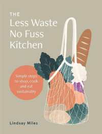 The Less Waste No Fuss Kitchen : Simple steps to shop, cook and eat sustainably