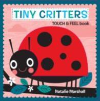Tiny Creatures - Touch and Feel -- Board book