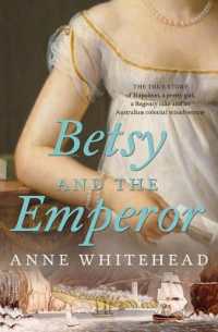 Betsy and the Emperor : The true story of Napoleon, a pretty girl, a Regency rake and an Australian colonial misadventure