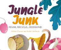 Jungle Junk : Reuse, Recycle...Reimagine!