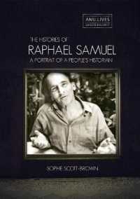 The Histories of Raphael Samuel : A portrait of a people's historian (Biography Series)