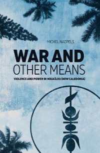 War and Other Means : Violence and Power in Houaïlou (New Caledonia) (State, Society and Governance in Melanesia)