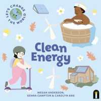 Let's Change the World: Clean Energy (Let's Change the World) （Board Book）