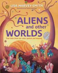 Aliens and Other Worlds : True Tales from Our Solar System and Beyond