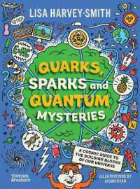 Quarks, Sparks and Quantum Mysteries : A Cosmic Guide to the Building Blocks of Our Universe