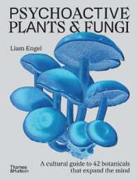 Psychoactive Plants and Fungi : A cultural guide to 42 plants and fungi that shift the mind