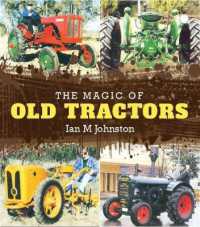 The Magic of Old Tractors : Essential reading for anyone with a passion for classic tractors