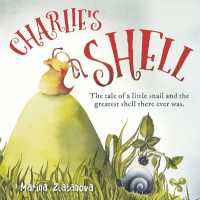 Charlie s Shell : The tale of a little snail and the greatest shell there ever was