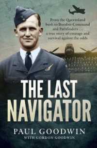 The Last Navigator : From the Queensland bush to Bomber Command and Pathfinders . . . a true story of courage and survival against the odds