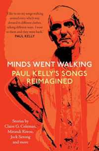 Minds Went Walking : Paul Kelly's Songs Reimagined