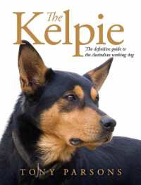 The Kelpie : The Definitive Guide to the Australian Working Dog