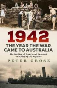1942: the year the war came to Australia : The bombing of Darwin and the attack on Sydney by the Japanese