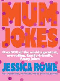 Mum Jokes : Over 500 of the world's greatest, eye-rolling, family-friendly, funny jokes