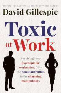 Toxic at Work : Surviving your psychopathic workmates, from the dominant bullies to the charming manipulators