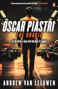 Oscar Piastri: the Rookie : In the Driver's Seat with the Next F1 Legend