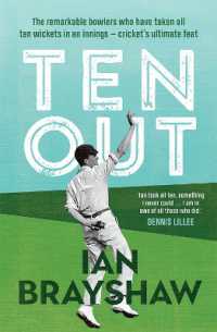 Ten Out : The remarkable bowlers who have taken all ten wickets in an innings - cricket's ultimate feat