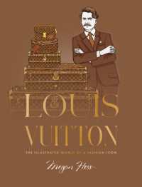 Louis Vuitton : The Illustrated World of a Fashion Icon