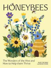 Honeybees : The Wonders of the Hive and How to Help Them Thrive