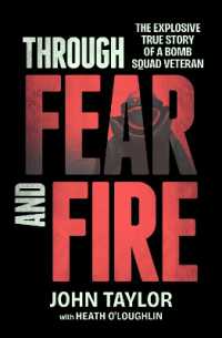 Through Fear and Fire : The explosive true story of a bomb squad veteran