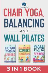 Chair Yoga, Balancing and Wall Pilates : Empowering Seniors with Exercises to Improve Health, Flexibility, and Mobility to Prevent Falls and Injuries