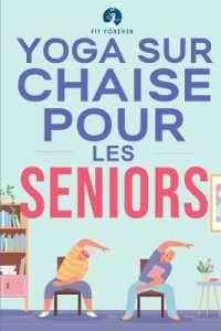 Yoga sur chaise pour les seniors : Étirements pour le soulagement de la douleur et la santé des articulations qui améliorent la souplesse des personnes âgées afin de prévenir les chutes et d'améliorer la qualité
