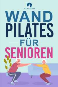Wand-Pilates für Senioren : Einfache Übungen für zu Hause, die Flexibilität, Beweglichkeit, Haltung und Gleichgewicht verbessern und gleichzeitig eine gesunde Bewegung fördern