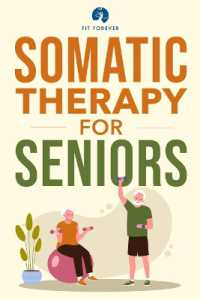 Somatic Therapy for Seniors : Healing Paths for Stress Reduction, Trauma Recovery and Renewed Wellbeing