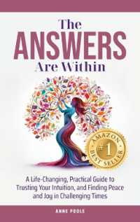 The Answers Are within : A Life-Changing， Practical Guide to Trusting Your Intuition， and Finding Peace and Joy in Challenging Times