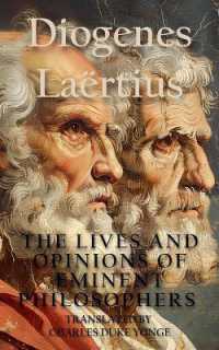 The Lives and Opinions of Eminent Philosophers : Complete and Unabridged