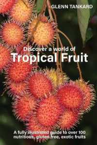 Discover a world of Tropical Fruit : A fully illustrated guide to over 100 nutritious， gluten free， exotic fruits