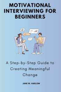 Motivational Interviewing for Beginners : A Step-by-Step Guide to Creating Meaningful Change