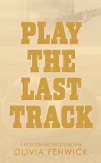 Play the Last Track : A Fake Dating Sports Romance (Boston Broncos)
