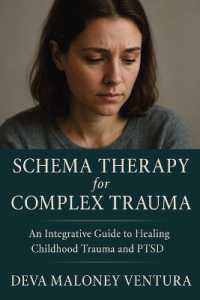 Schema Therapy for Complex Trauma : An Integrative Guide to Healing Childhood Trauma and PTSD