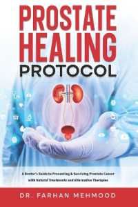 Prostate Healing Protocol : A Doctor's Guide to Preventing & Surviving Prostate Cancer with Natural Treatments and Alternative Therapies