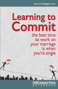Learning to Commit : The Best Time to Work on Your Marriage Is When You Re Single (Self-counsel Personal Self-help)