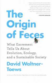 The Origin of Feces : What Excrement Tells Us about Evolution, Ecology, and a Sustainable Society （No）