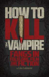 How to Kill a Vampire : Fangs in Folklore, Film and Fiction