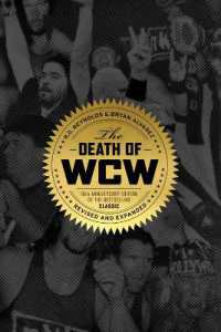 The Death of Wcw : 10th Anniversary of the Bestselling Classic - Revised and Expanded （2ND）