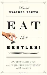 Eat the Beetles! : An Exploration into Our Conflicted Relationship with Insects （No）