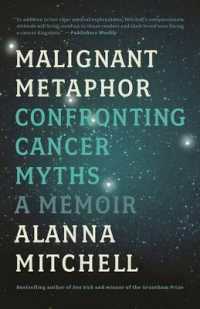 Malignant Metaphor : Confronting Cancer Myths: a Memoir
