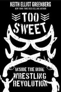Too Sweet : Inside the Indie Wrestling Revolution （No）