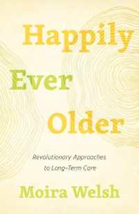 Happily Ever Older : Revolutionary Approaches to Long-Term Care （No）