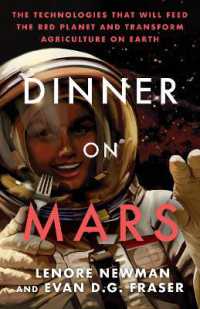 Dinner on Mars : The Technologies That Will Feed the Red Planet and Transform Agriculture on Earth
