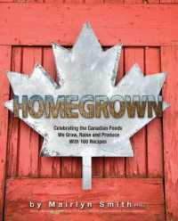 Homegrown : Celebrating the Canadian Foods We Grow, Raise and Produce