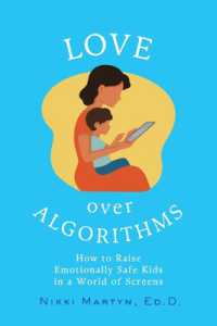 Love over Algorithms : How to Raise Emotionally Safe Kids in a World of Screens