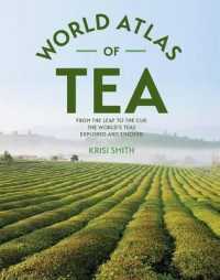 The World Atlas of Tea : From the Leaf to the Cup, the World's Teas Explored and Enjoyed