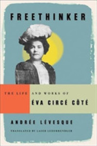 Freethinker : The Life and Works of Éva Circé-Côté