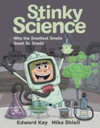Stinky Science : Why the Smelliest Smells Smell So Smelly